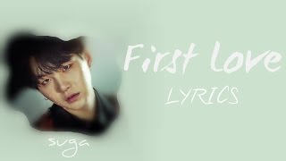 BTS Suga  First Love HanRomEng lyrics FULL Version [upl. by Inkster74]