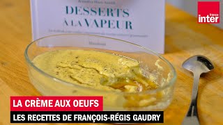 La crème aux oeufs à la vapeur  Les recettes de FrançoisRégis Gaudry [upl. by Ball]