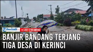 🔴Tiga Desa Diterjang Banjir Bandang dari Gunung Kerinci [upl. by Sterne]