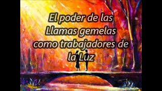 El poder de las Llamas gemelas como trabajadores de la Luz [upl. by Acinorrev]