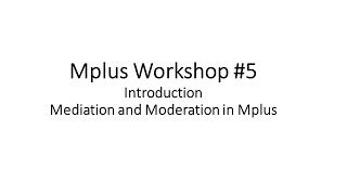 Mplus Workshop  5 Introduction Mediation and Moderation [upl. by Ariaek]