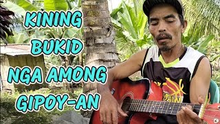 Kining Bukid nga Among Gipoyan  bisaya song [upl. by Cleti]