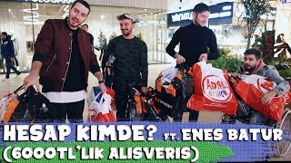 HESAP KİMDE FT ENES BATUR  6000TL’LİK ALIŞVERİŞ [upl. by Yrocej]