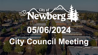 Newberg City Council Meeting  May 6 2024 [upl. by Ecinom18]