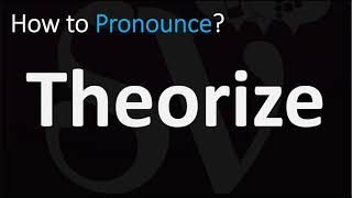 How to Pronounce Theorize CORRECTLY [upl. by Wootten]