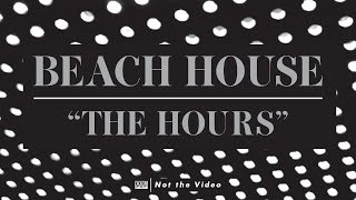 Beach House  The Hours [upl. by Ettennil]