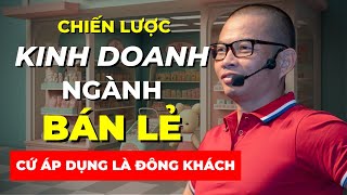 Chiến lược kinh doanh ngành bán lẻ càng bán hàng càng nhiều khách hàng  Phạm Thành Long [upl. by Stanzel647]