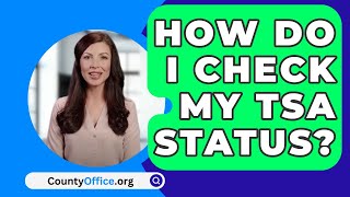 How Do I Check My TSA Status  CountyOfficeorg [upl. by Atnahc]