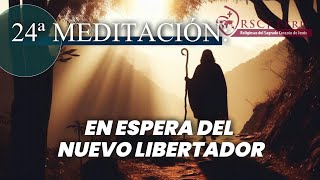 24ª MEDITACIÓN EN ESPERA DEL NUEVO LIBERTADOR [upl. by Elston]