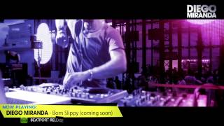 DIEGO MIRANDA  BORN SLIPPY  OUT 26th OCTOBER ON BEATPORT BY KOSMO RECORDS  GERMANY [upl. by Ahsaelat]