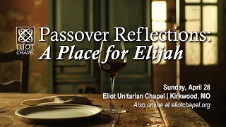 Passover Reflections A Place for Elijah – April 28 2024 945 am Service  Eliot Chapel  Kirkwood [upl. by Eey]