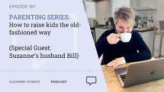 168 PARENTING SERIES How to raise kids the oldfashioned way With Suzanne’s husband Bill [upl. by Knox]