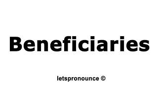 How to Pronounce Beneficiaries [upl. by Adnertal]