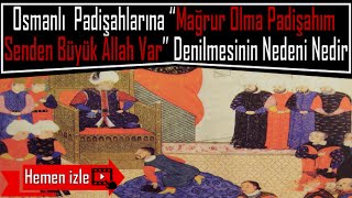 quotMağrur Olma Padişahım Senden Büyük Allah Varquot Sözü Nereden Gelmektedir [upl. by Ssegrub983]