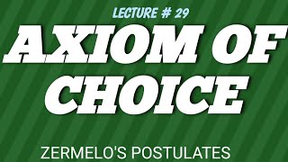 LECTURE  29 SET THEORY  SHCAUMS OUTLINE SERIES CHAP 9ZERMELOS POSTULATEAXIOM OF CHOICEBS [upl. by Eniamret289]