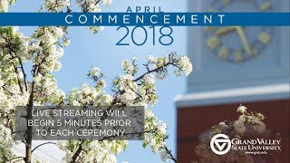 GVSU Commencement April 2018  Friday PM [upl. by Sigsmond255]