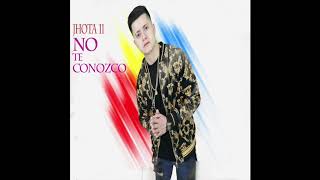 No Te Conozco JHOTA 11 [upl. by Norrej]