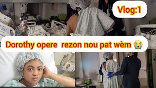 Vlog 1Dorothy manke mouri nan opresyon an bagay yo tris vin gade koman sa t pase😔😔 [upl. by Rici]