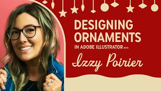 Step by Step Guide to Designing Holiday Ornaments in Adobe Illustrator with Izzy Poirier [upl. by Asilem625]