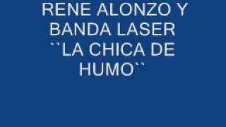 RENE ALONZO Y SU BANDA LASER LA CHICA DE HUMO [upl. by Bedad292]