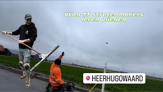 VLOG 77 STRATENMAKER LEREN VLIEGEN EN MAKEN METERS [upl. by Eciram703]