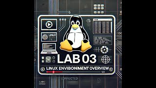 LAB03 LINUX ENVIRONMENT OVERVIEW [upl. by Dempstor]