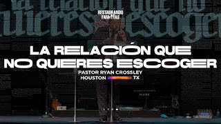 La Relación Que No Quieres Escoger  Pastor Ryan Crossley  Restaurando Familias 2023 [upl. by Hermann]