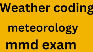 Code the weather report meteorology mmd exam [upl. by Aitital423]