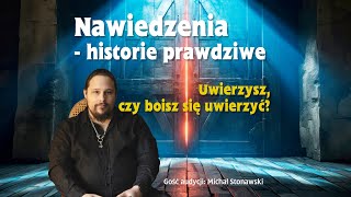 Nawiedzenia  historie prawdziwe  gość Michał Stonawski  Uwierzysz czy boisz się uwierzyć [upl. by Brena]