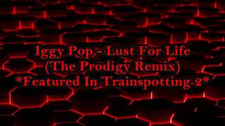 Iggy Pop  Lust For Life The Prodigy Remix Full Track Featured In Trainspotting 2 [upl. by Goodard]