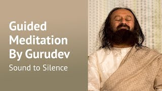 Inner Silence Guided Meditation  Gurudev Sri Sri Ravi Shankar [upl. by Lacey815]