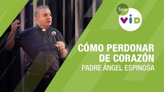 Cómo perdonar de corazón Padre Ángel Espinosa  Tele VID [upl. by Yllil]