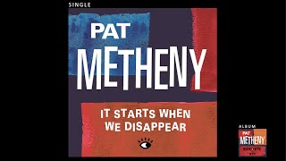 Pat Metheny  It Starts When We Disappear Official Audio [upl. by Nic]