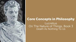 Lucretius On The Nature of Things  Death As Nothing To Us  Philosophy Core Concepts [upl. by Arlan310]