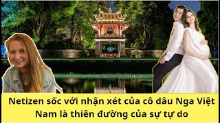 Netizen sốc với nhận xét của cô dâu Nga Việt Nam là thiên đường của sự tự do và lòng yêu nước [upl. by Duke]