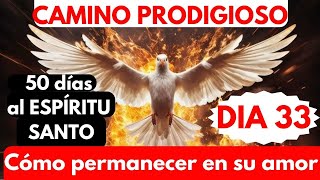 día 33 🙏🔥 CAMINO PRODIGIOSO 50 DÍAS AL ESPÍRITU SANTOcómo permanecer en su AMOR [upl. by Leugimsiul]