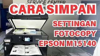 CARA MENYIMPAN SETTINGPENGATURAN FOTOCOPY EPSON M15140 [upl. by Ateerys]