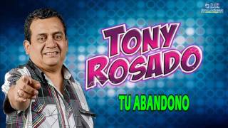 TONY ROSADO  TU ABANDONO [upl. by Buckels645]