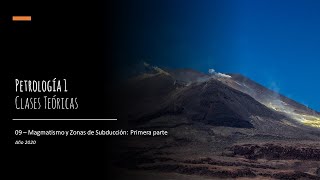 Teórico 09  Magmatismo y Zonas de Subducción Primera parte [upl. by Intyre]