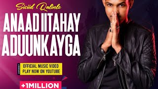 SICIID QALINLE ANAAD II TAHAY ADUUNKAYGOO OFFICIAL VIDEO 2022 [upl. by Garth98]