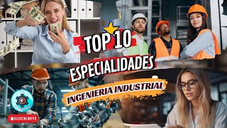 TOP 10 MEJORES especialidades de la INGENIERIA INDUSTRIAL en 2024  Que Hace un Ingeniero Industrial [upl. by Terra]