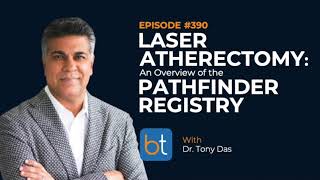 Laser Atherectomy An Overview of the Pathfinder Registry w Dr Tony Das  BackTable Ep 390 [upl. by Tyrrell323]