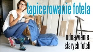 Tapicerowanie  odnawianie fotela DIY [upl. by Shippee]