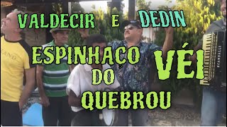 VALDECIR e DEDIN  O ESPINHAÇO DO VÉI QUEBROU [upl. by Ilyah686]