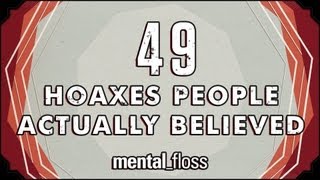 49 Hoaxes People Actually Believed  mentalfloss on YouTube Ep12 [upl. by Recha]