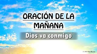 Hoy será un Hermoso Día Dios va conmigo  Oración de la Mañana [upl. by Ivanah]