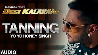 OFFICIAL quotTanningquot Full AUDIO Song  Yo Yo Honey Singh  Desi Kalakaar Honey Singh New Songs 2014 [upl. by Lerrad658]