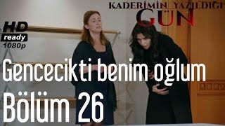 Kaderimin Yazıldığı Gün 26 Bölüm  Gencecikti Benim Oğlum [upl. by Lorna]