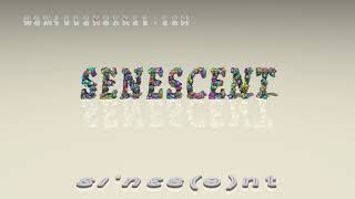 senescent  pronunciation [upl. by Ayanaj]