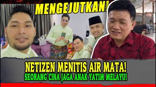 NETIZEN MENITIS AIR MATA SEORANG CINA JAGA ANAK YATIM MELAYU [upl. by Courtland]